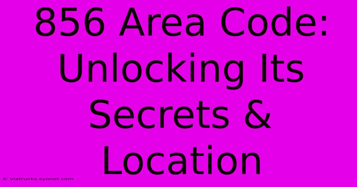 856 Area Code: Unlocking Its Secrets & Location