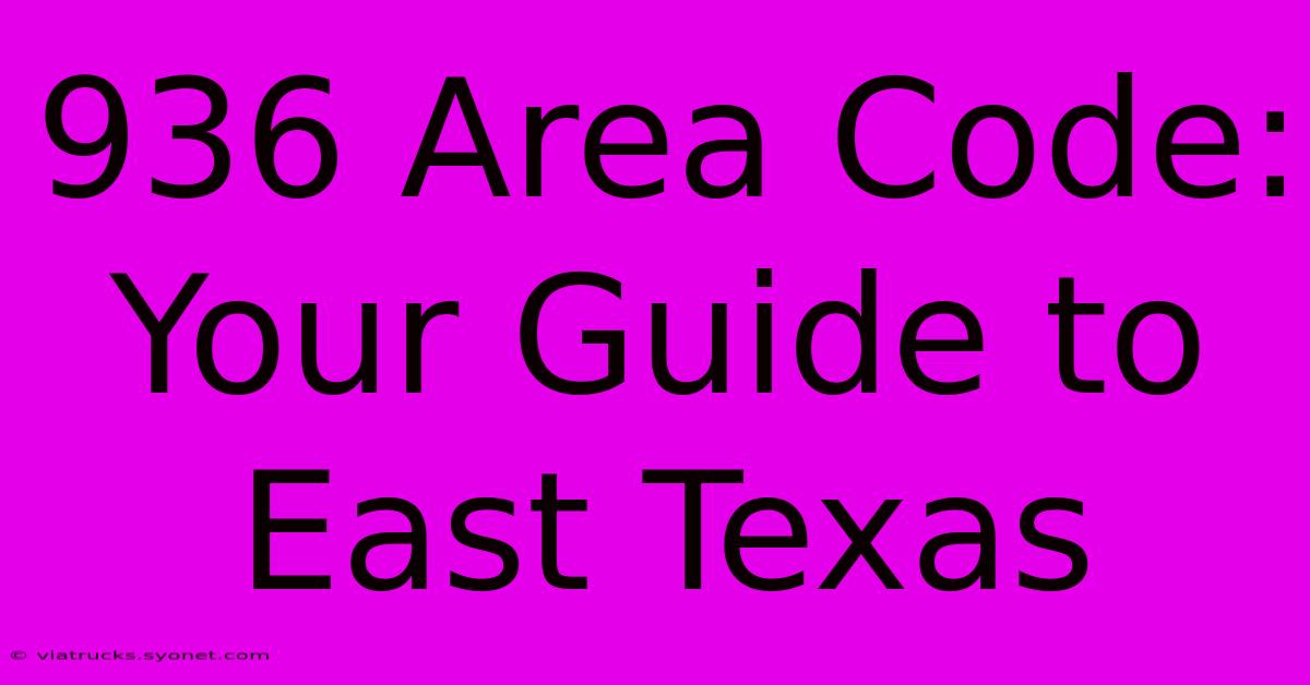 936 Area Code: Your Guide To East Texas