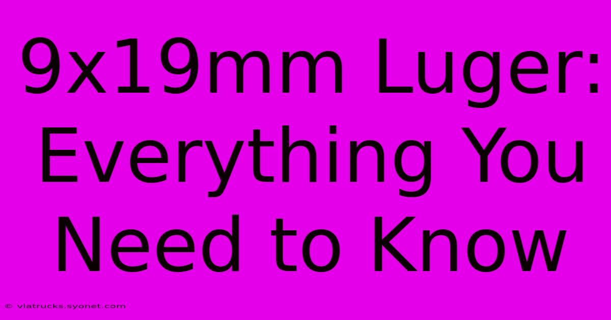 9x19mm Luger: Everything You Need To Know