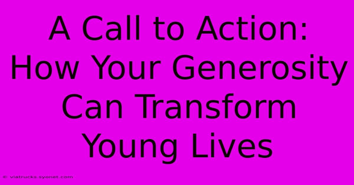 A Call To Action: How Your Generosity Can Transform Young Lives