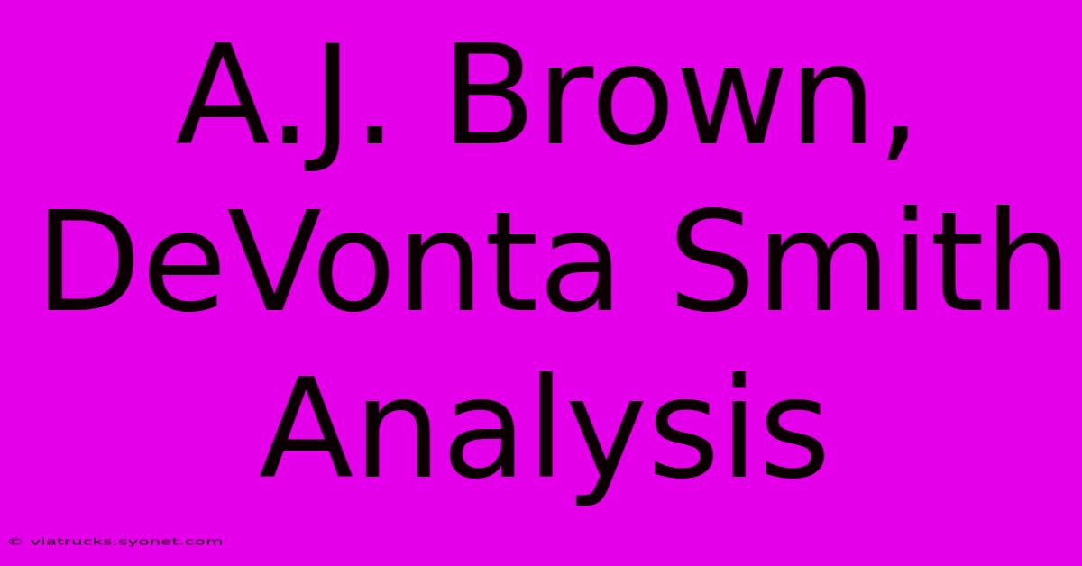 A.J. Brown, DeVonta Smith Analysis