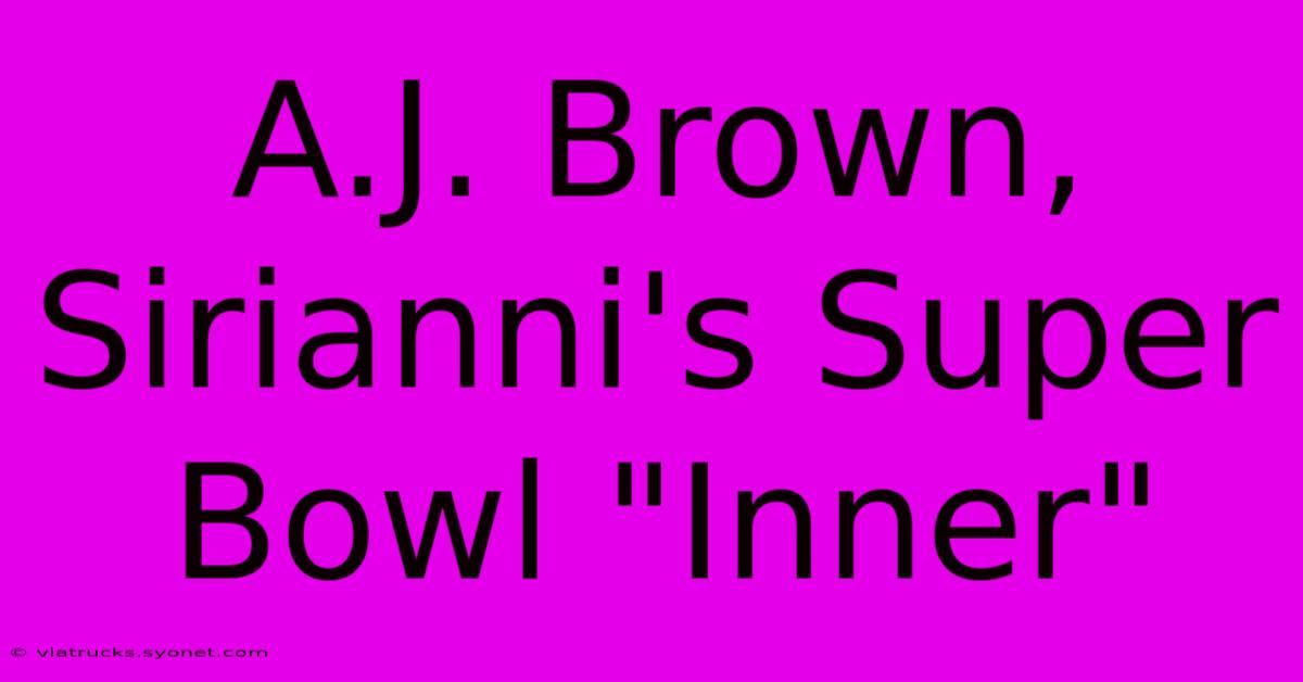 A.J. Brown, Sirianni's Super Bowl 