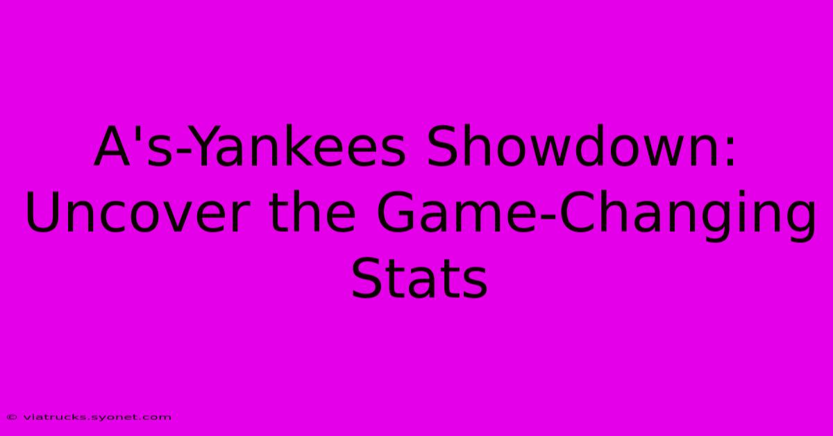 A's-Yankees Showdown: Uncover The Game-Changing Stats