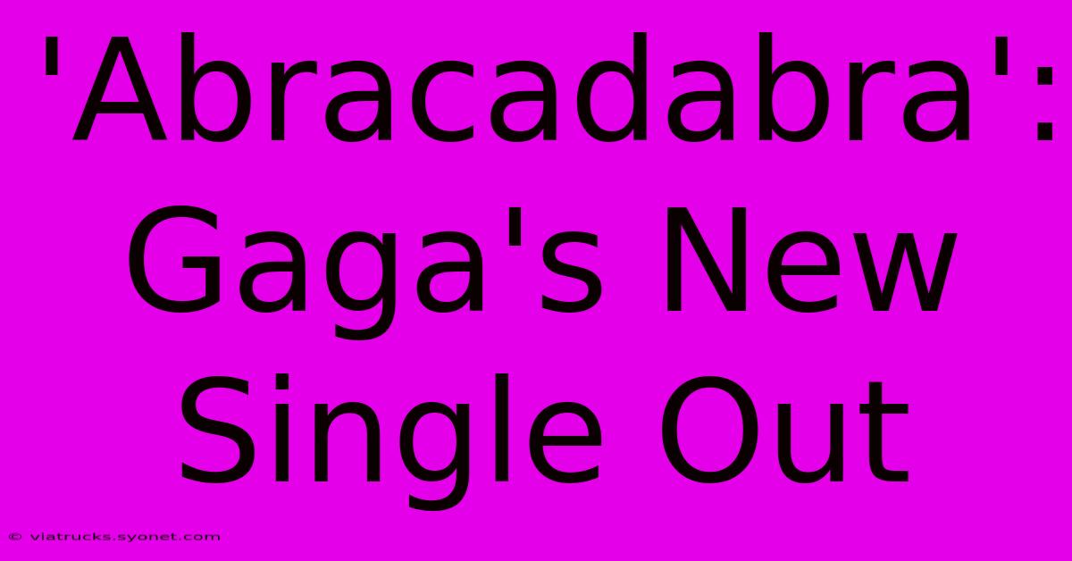 'Abracadabra': Gaga's New Single Out