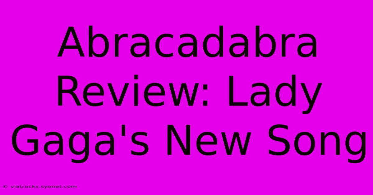 Abracadabra Review: Lady Gaga's New Song