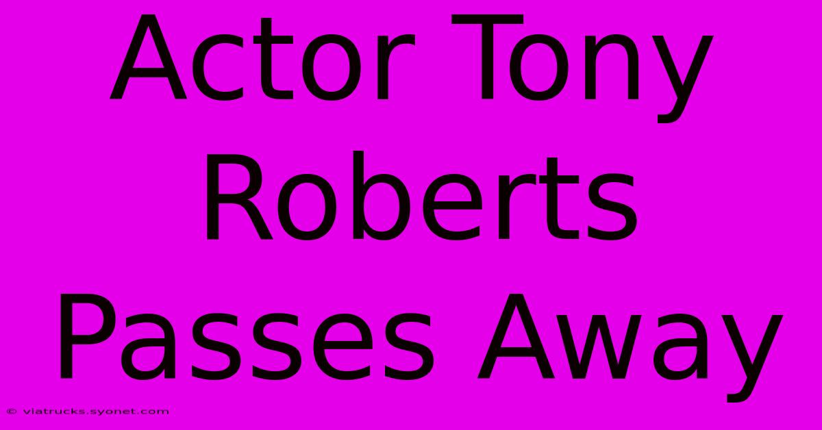 Actor Tony Roberts Passes Away