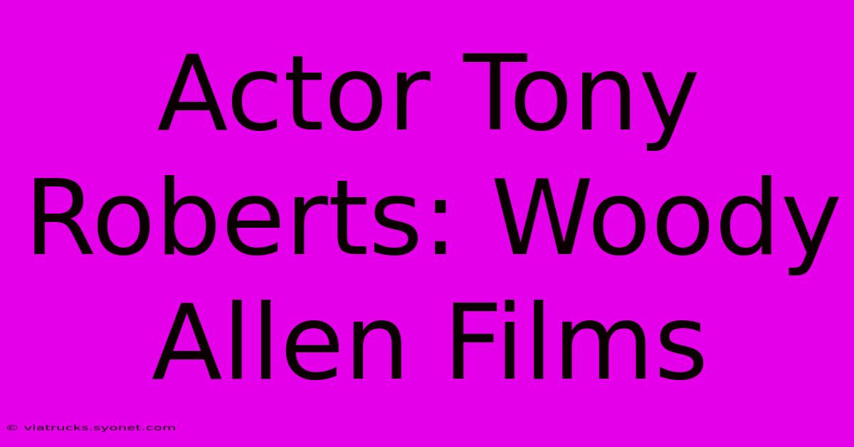 Actor Tony Roberts: Woody Allen Films