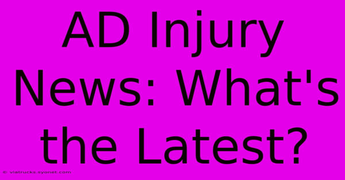 AD Injury News: What's The Latest?