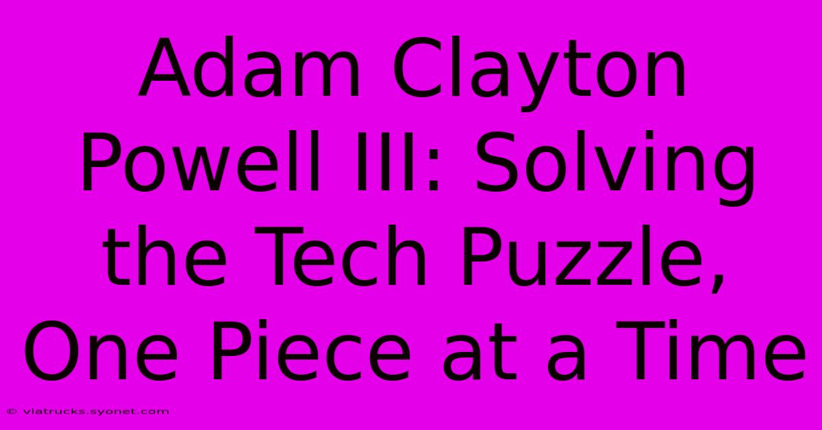 Adam Clayton Powell III: Solving The Tech Puzzle, One Piece At A Time