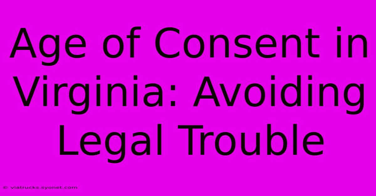 Age Of Consent In Virginia: Avoiding Legal Trouble