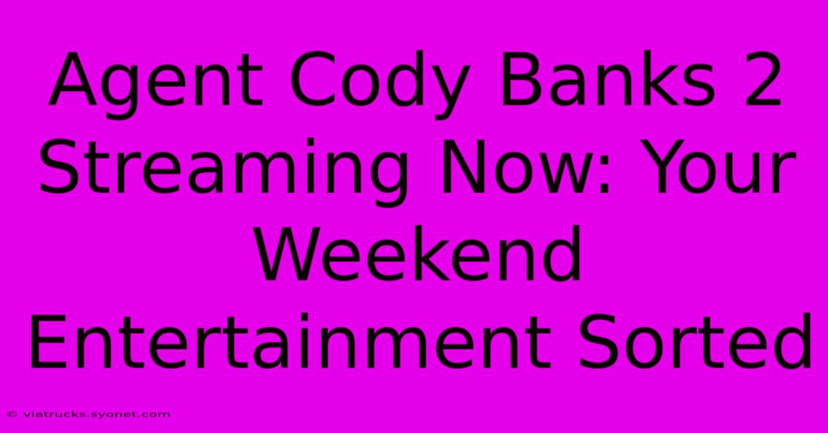 Agent Cody Banks 2 Streaming Now: Your Weekend Entertainment Sorted