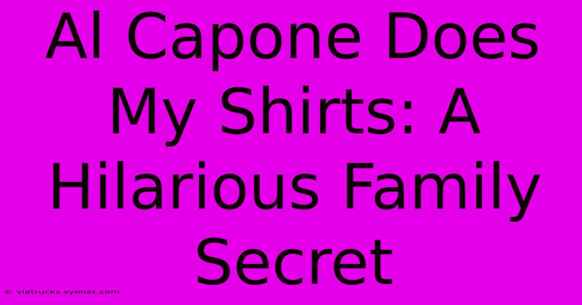 Al Capone Does My Shirts: A Hilarious Family Secret