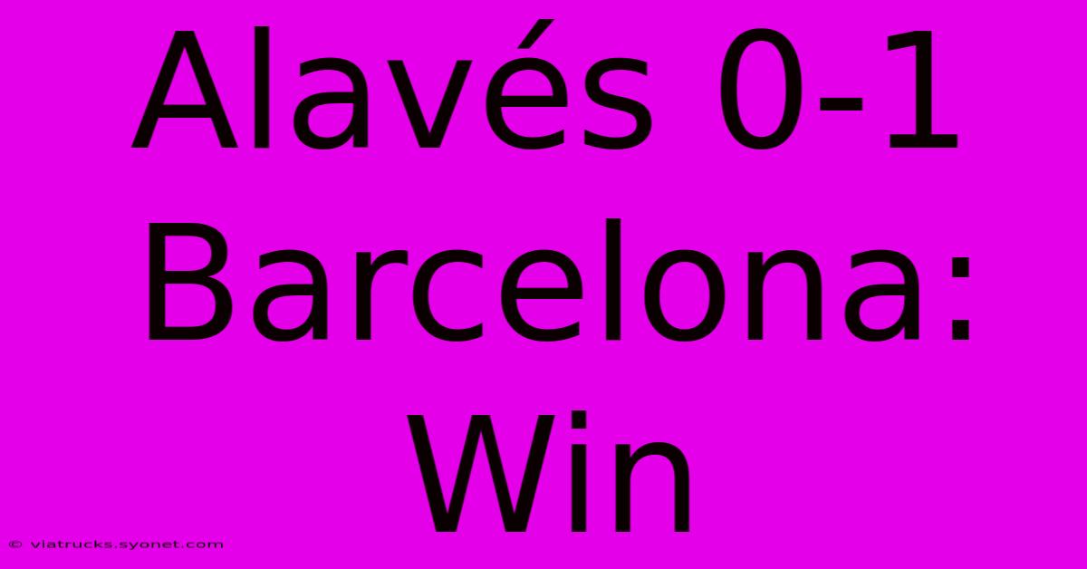 Alavés 0-1 Barcelona: Win