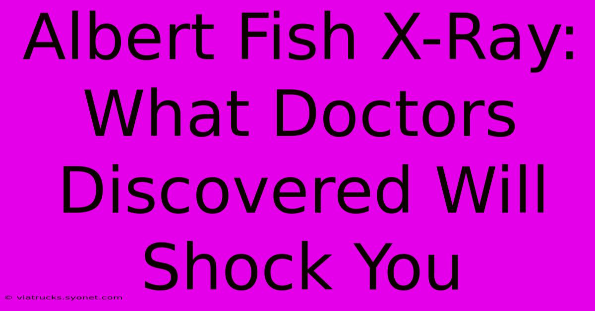 Albert Fish X-Ray: What Doctors Discovered Will Shock You