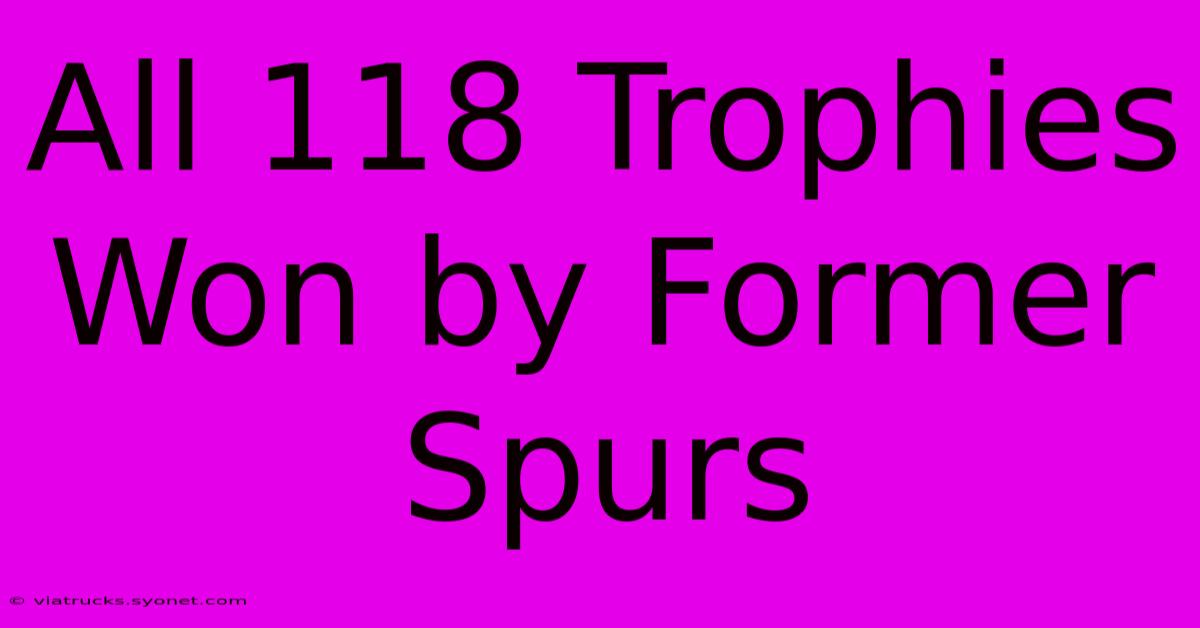 All 118 Trophies Won By Former Spurs