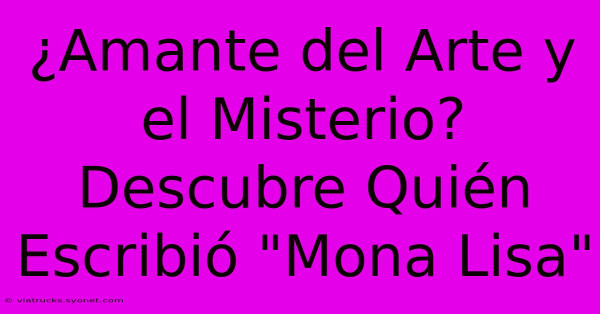 ¿Amante Del Arte Y El Misterio?  Descubre Quién Escribió 