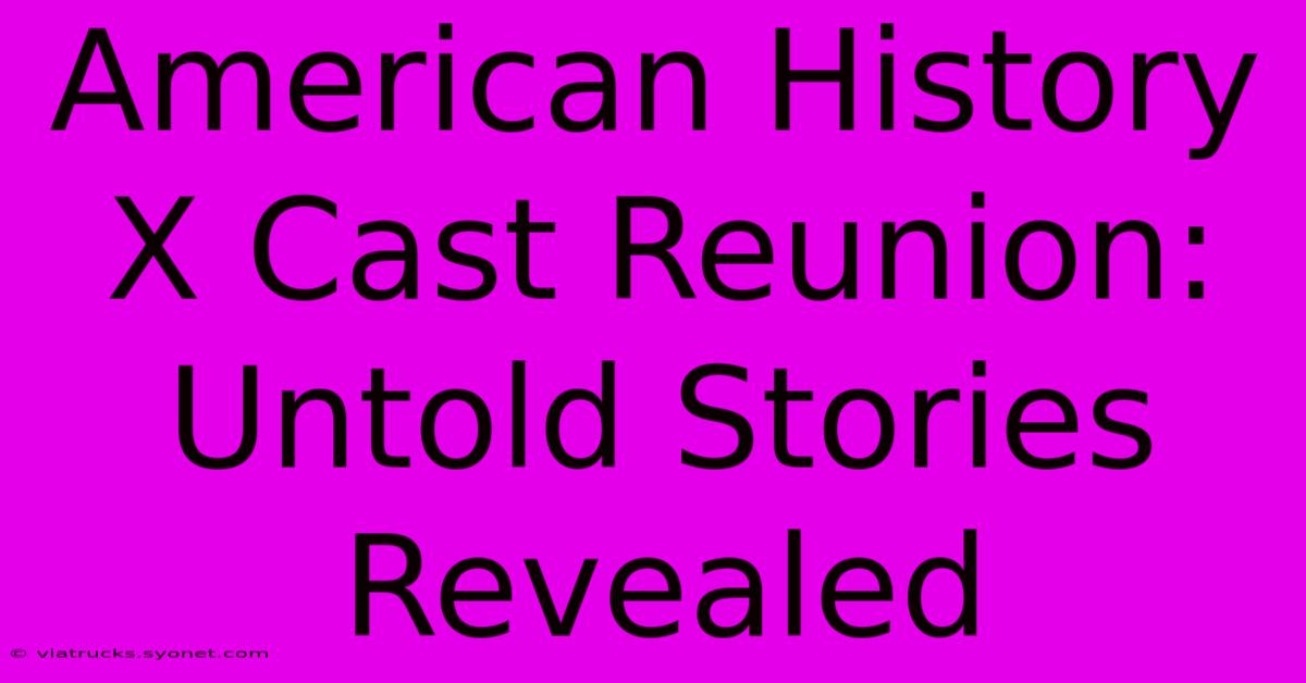 American History X Cast Reunion: Untold Stories Revealed