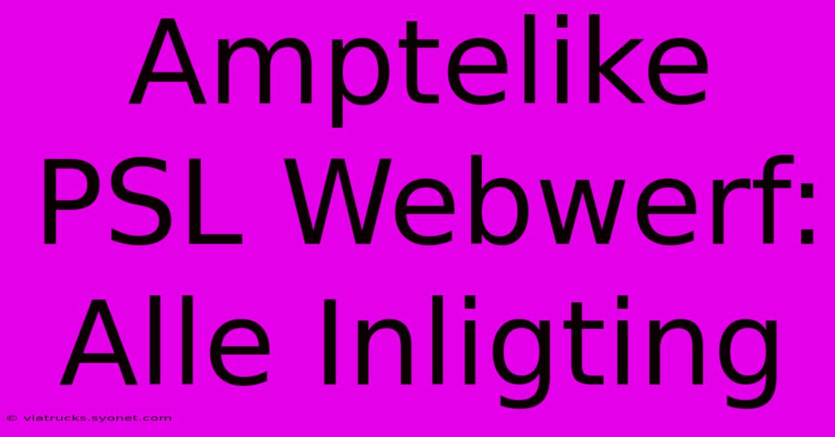 Amptelike PSL Webwerf:  Alle Inligting