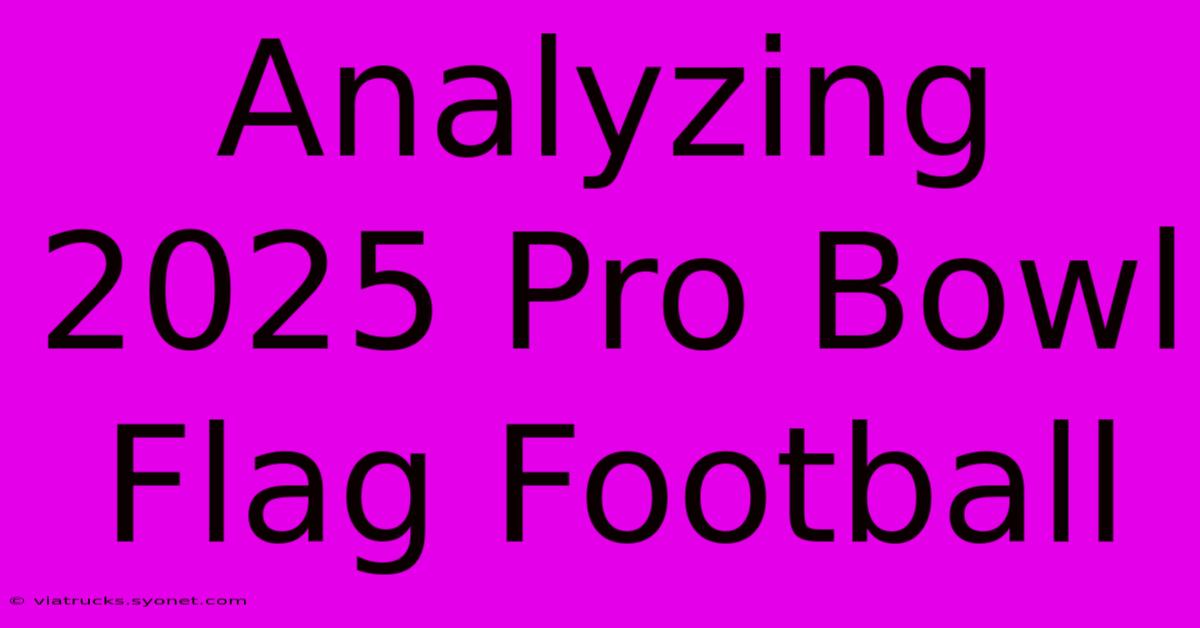 Analyzing 2025 Pro Bowl Flag Football