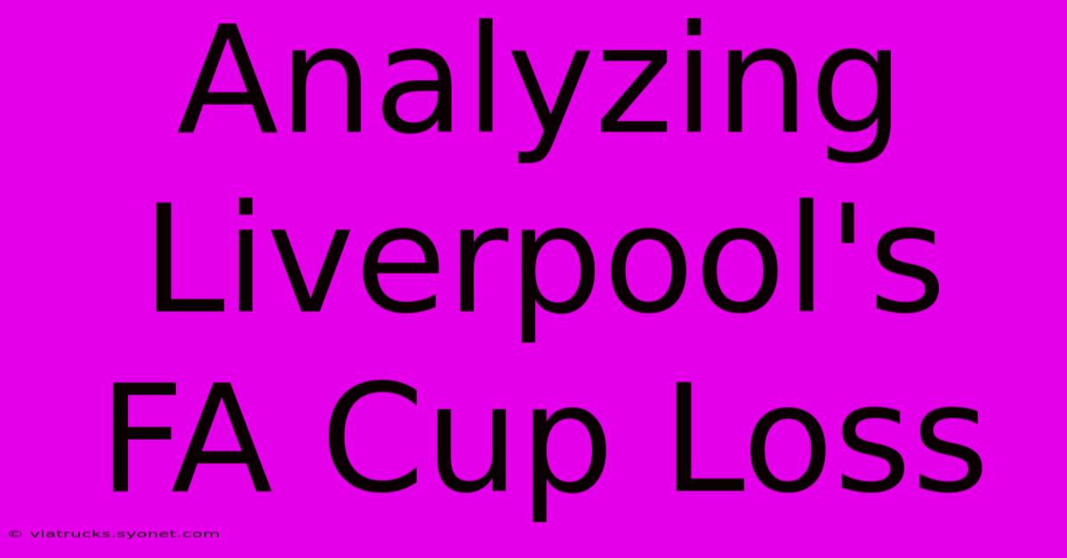 Analyzing Liverpool's FA Cup Loss