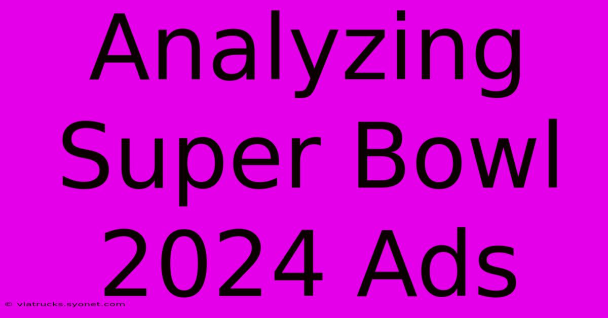 Analyzing Super Bowl 2024 Ads