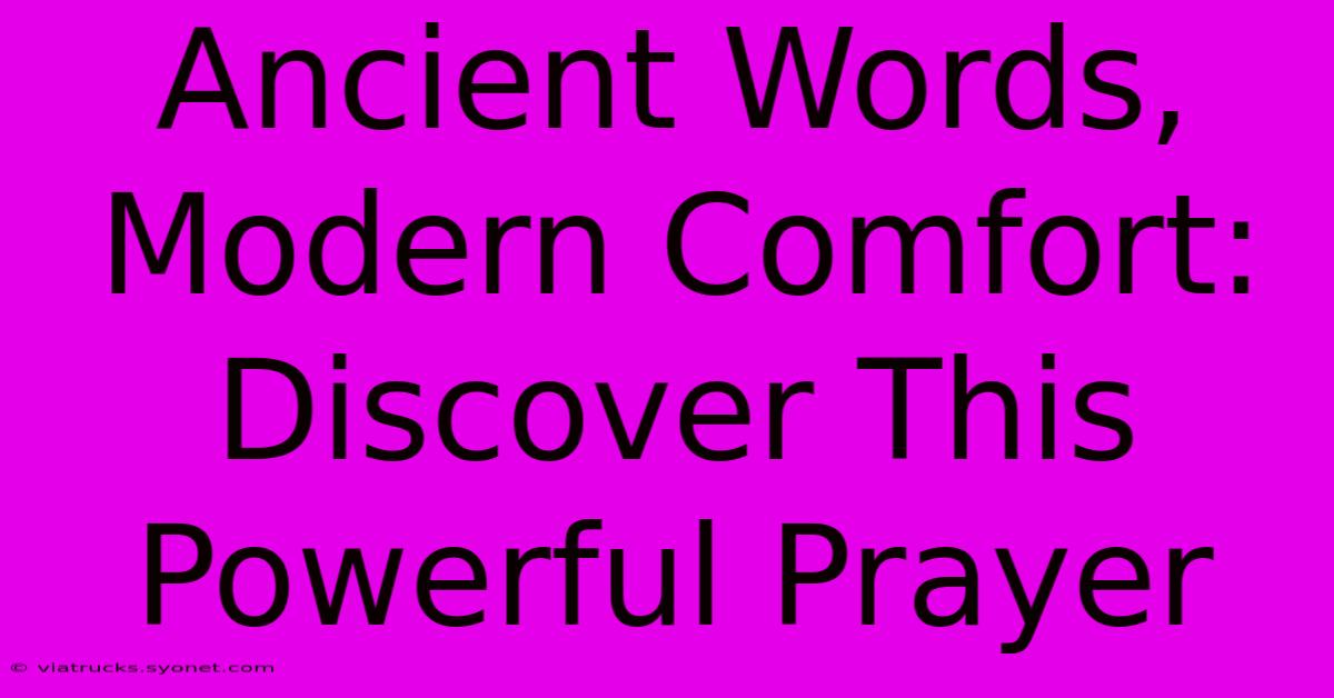 Ancient Words, Modern Comfort: Discover This Powerful Prayer