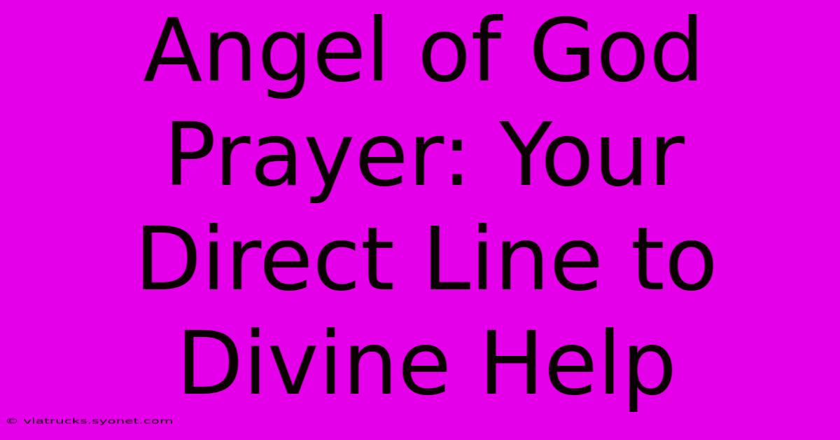 Angel Of God Prayer: Your Direct Line To Divine Help