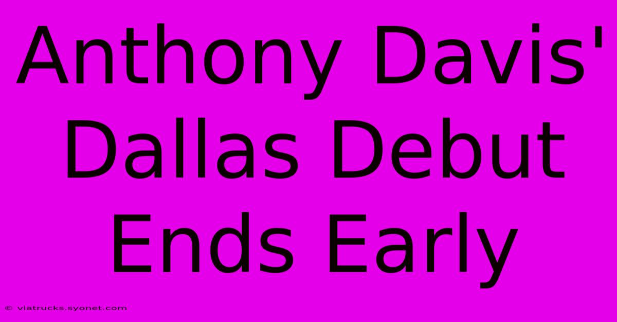 Anthony Davis' Dallas Debut Ends Early