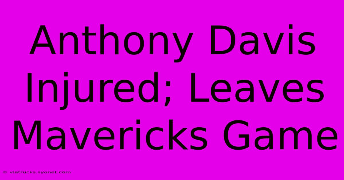 Anthony Davis Injured; Leaves Mavericks Game