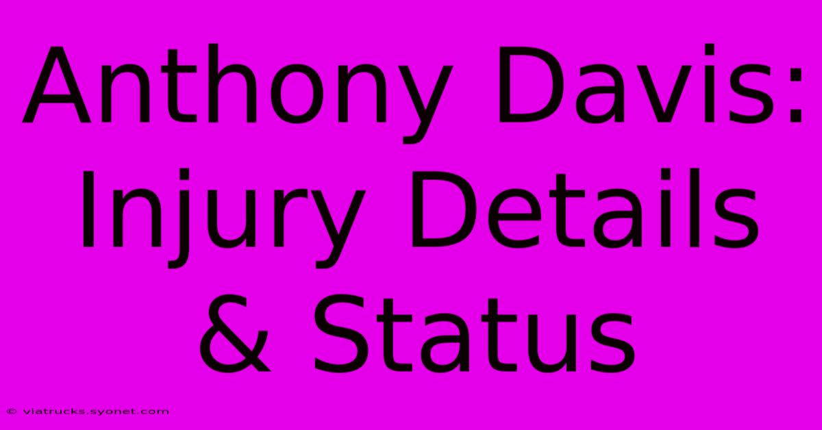 Anthony Davis: Injury Details & Status