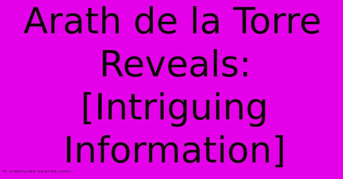 Arath De La Torre Reveals: [Intriguing Information]