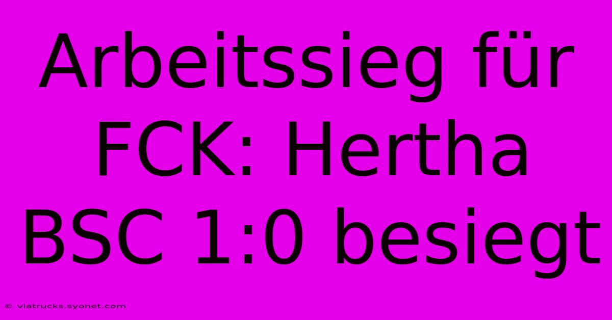 Arbeitssieg Für FCK: Hertha BSC 1:0 Besiegt