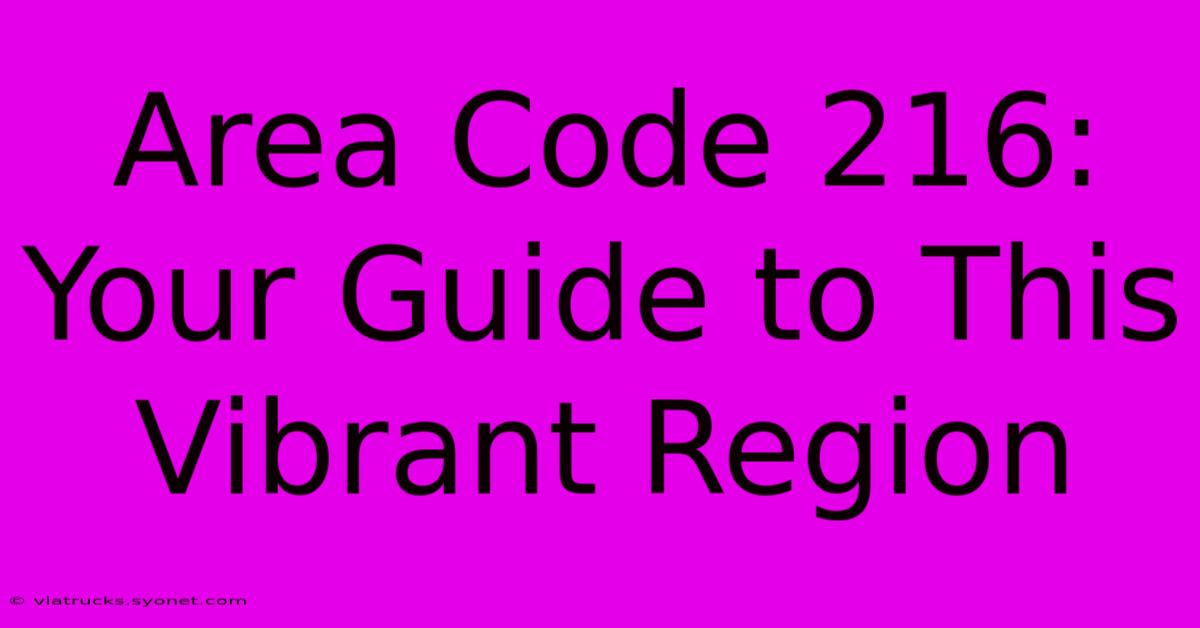 Area Code 216: Your Guide To This Vibrant Region