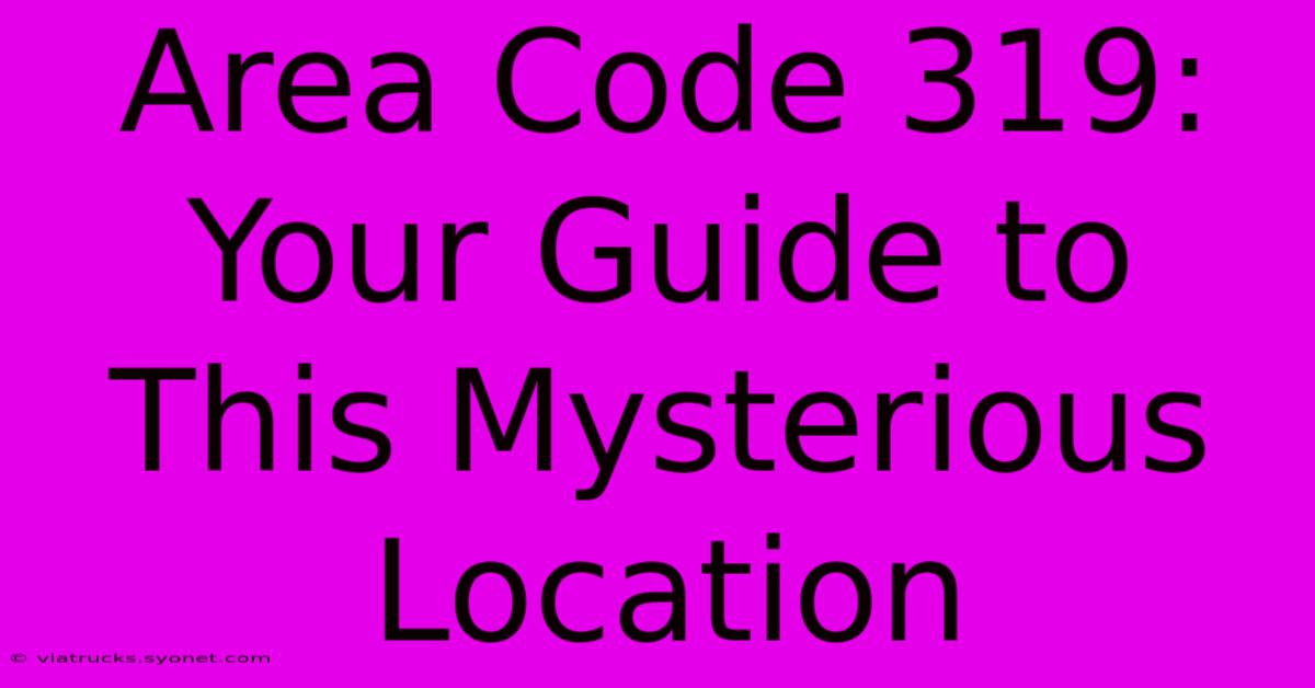 Area Code 319: Your Guide To This Mysterious Location