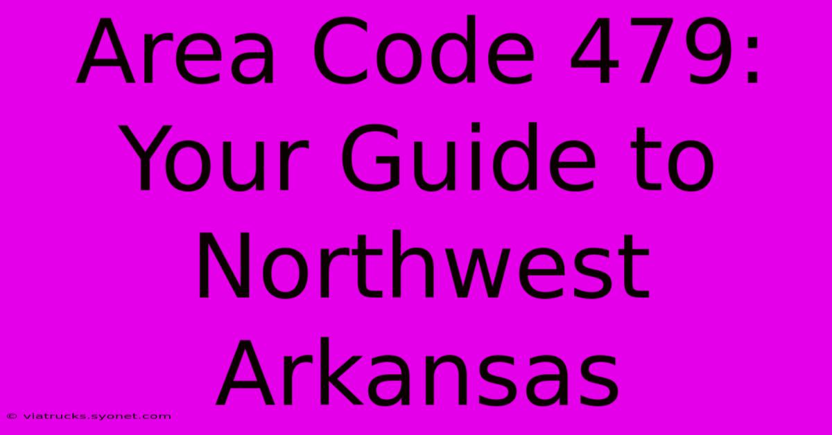 Area Code 479: Your Guide To Northwest Arkansas