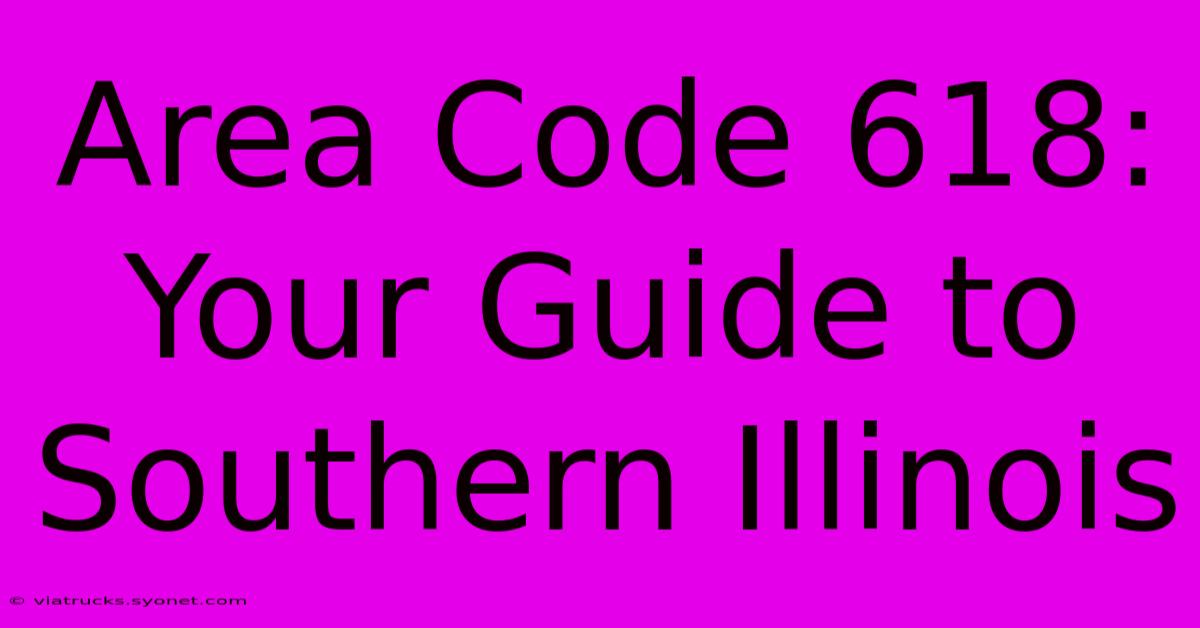 Area Code 618: Your Guide To Southern Illinois