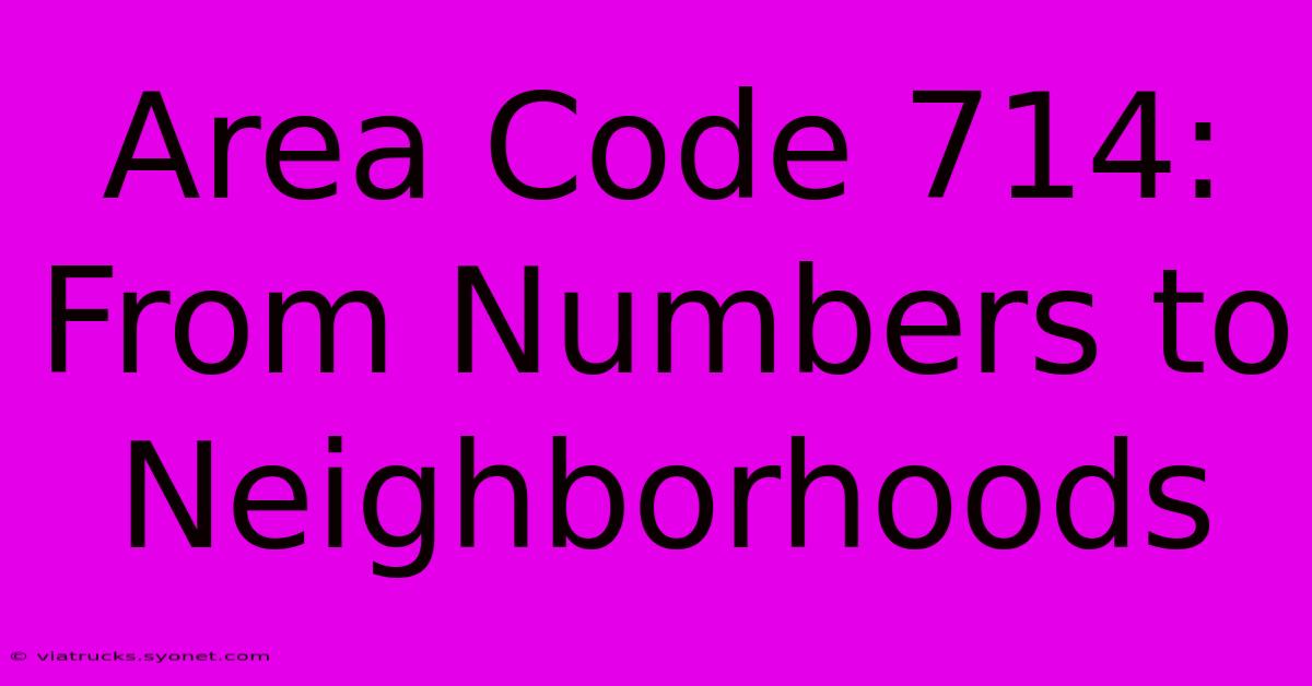 Area Code 714:  From Numbers To Neighborhoods