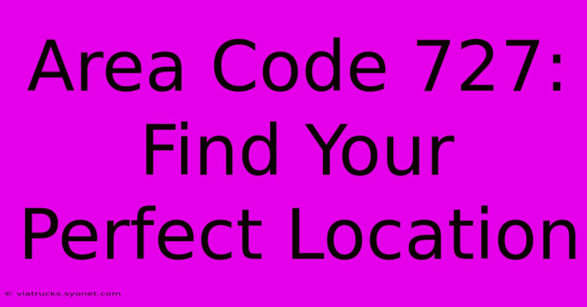 Area Code 727: Find Your Perfect Location