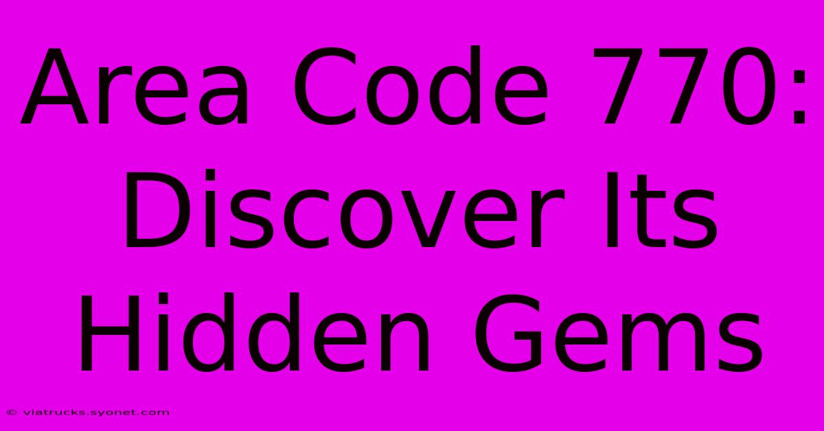 Area Code 770: Discover Its Hidden Gems