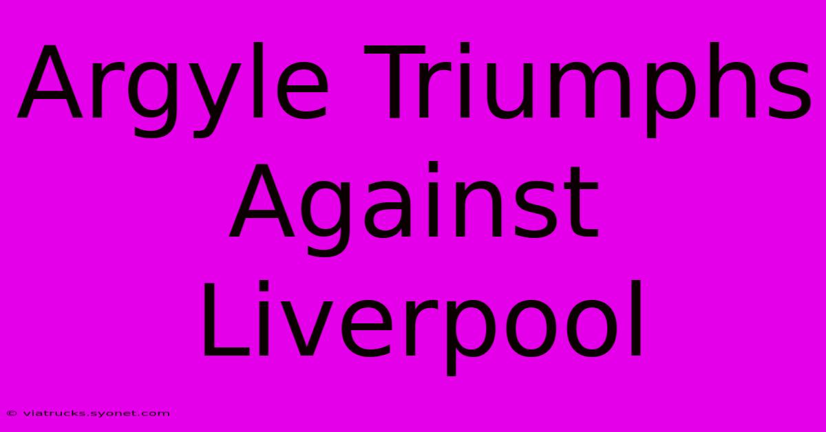 Argyle Triumphs Against Liverpool