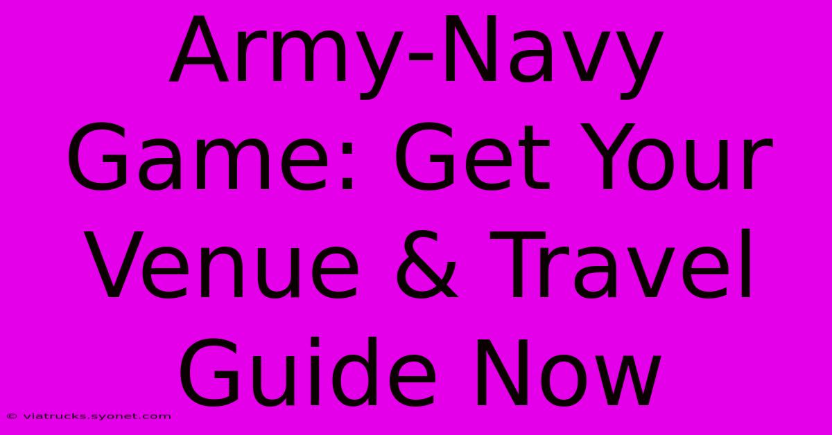 Army-Navy Game: Get Your Venue & Travel Guide Now