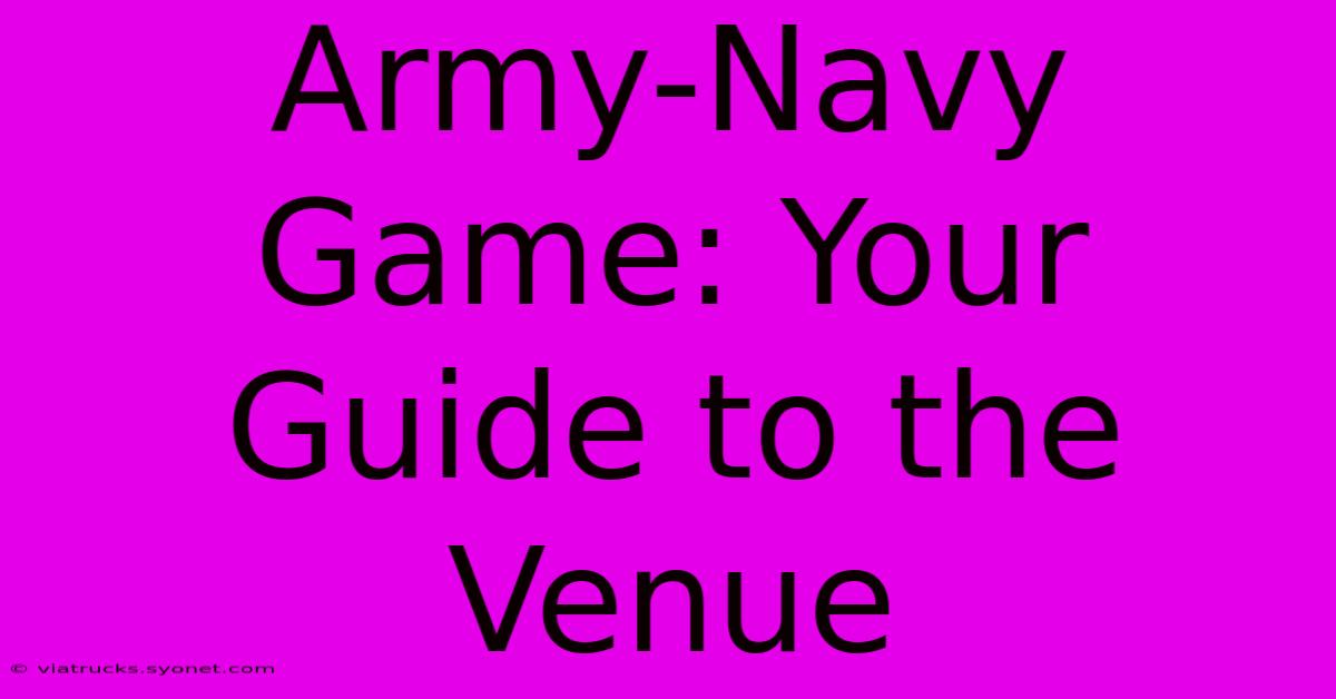 Army-Navy Game: Your Guide To The Venue