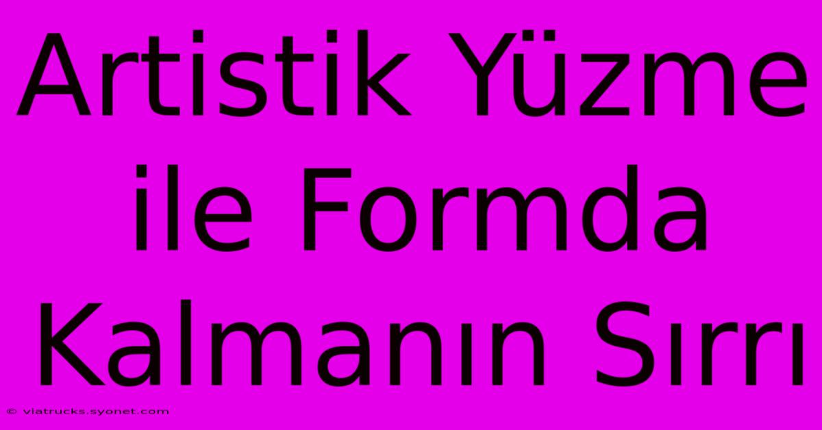 Artistik Yüzme Ile Formda Kalmanın Sırrı