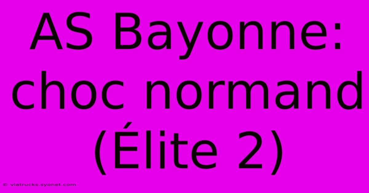 AS Bayonne: Choc Normand (Élite 2)