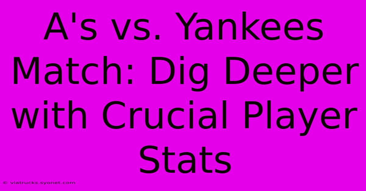 A's Vs. Yankees Match: Dig Deeper With Crucial Player Stats