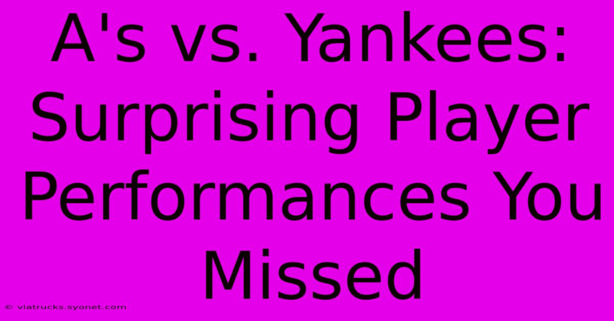 A's Vs. Yankees:  Surprising Player Performances You Missed