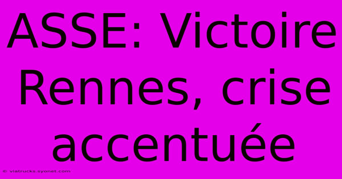 ASSE: Victoire Rennes, Crise Accentuée