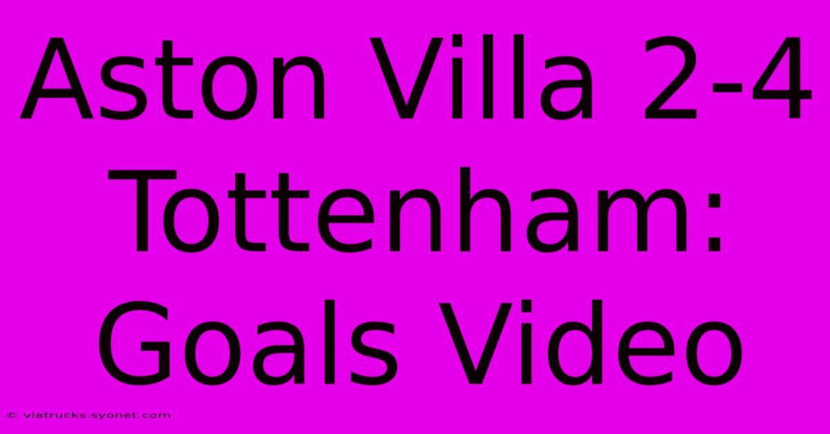 Aston Villa 2-4 Tottenham: Goals Video