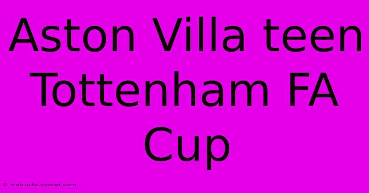 Aston Villa Teen Tottenham FA Cup