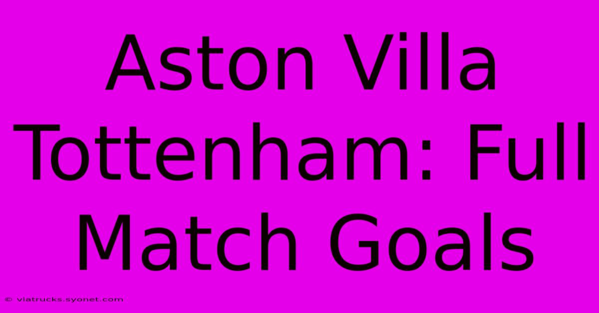 Aston Villa Tottenham: Full Match Goals